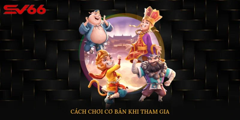 Cách chơi cơ bản khi tham gia