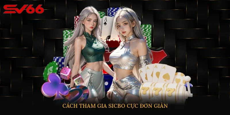 Cách tham gia Sicbo cực đơn giản