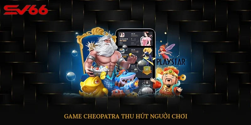 Game Cheopatra thu hút người chơi 