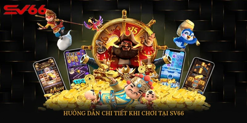 Hướng dẫn chi tiết khi chơi tại SV66