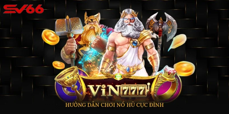 Hướng dẫn chơi nổ hũ cực đỉnh 