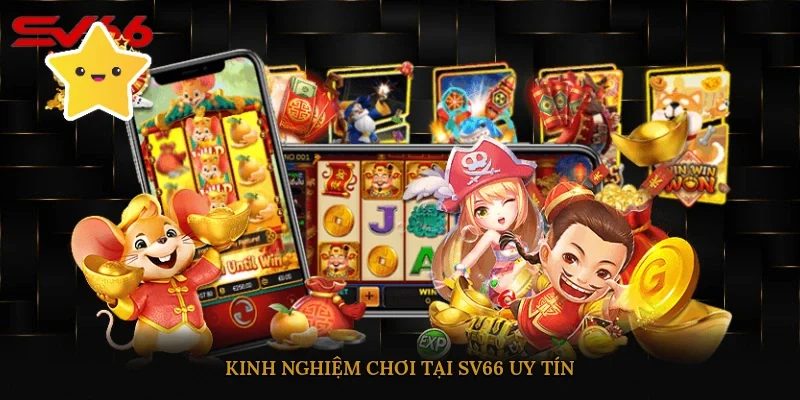 Kinh nghiệm chơi tại SV66 uy tín