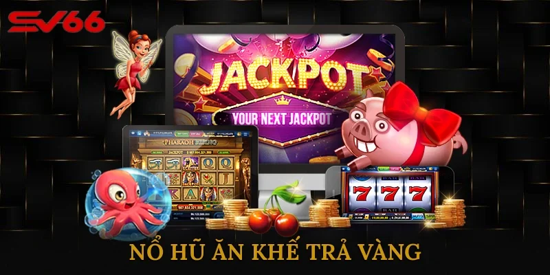 Nổ hũ Ăn Khế Trả Vàng – Game Slot Dân Gian Cực Cuốn