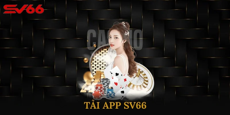 Tải App SV66 - Trải Nghiệm Giải Trí Mượt Mà Mọi Lúc Mọi Nơi